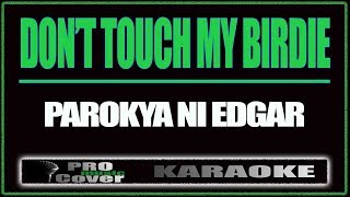 Dont touch my birdie  Parokya Ni Edgar KARAOKE [upl. by Myers]