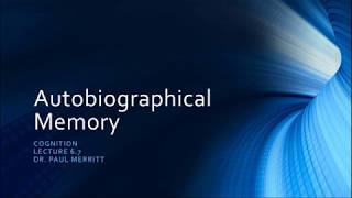 Cognition Lecture 6 7 Autobiographical Memory [upl. by Nugesulo]