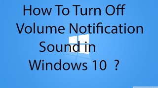 How To Turn Off Volume Notification Sound in Windows 10 [upl. by Dnomaid]