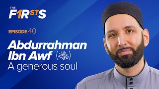 Abdurrahman Ibn Awf ra A Generous Soul  The Firsts  Dr Omar Suleiman [upl. by Carlos]