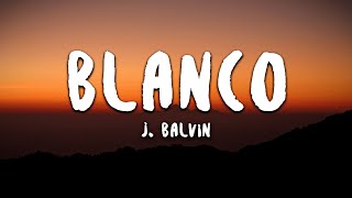 J Balvin  Blanco LetraLyrics [upl. by Leahcimdivad]