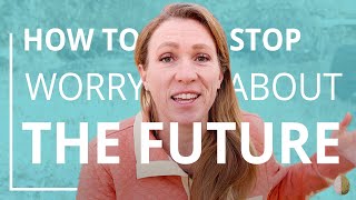 How to Stop Worrying About the Future [upl. by Teirtza]