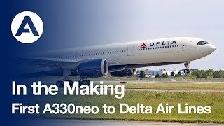 In the Making First A330neo to Delta Air Lines [upl. by Shirlee]