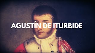 Agustín de Iturbide [upl. by Flavio]