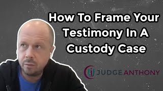 Testifying In A Custody Case How To Frame The Sequence Of Your Testimony To Make It Persuasive [upl. by Eityak]