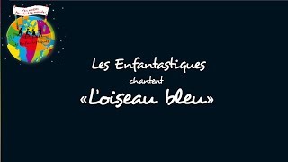 LOISEAU BLEU  Les Enfantastiques [upl. by Notslah]