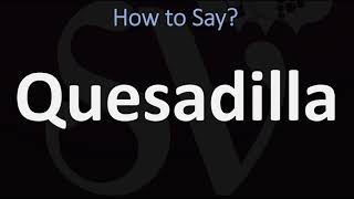 How to Pronounce Quesadilla  Mexican Cuisine Pronunciation Guide [upl. by Tebzil]