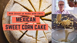 Mexican Sweet Corn Cake  Milk Street at Home [upl. by Fulmer612]