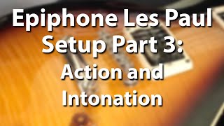 Epiphone Les Paul Setup Part 3  Action and the Intonation [upl. by Close]