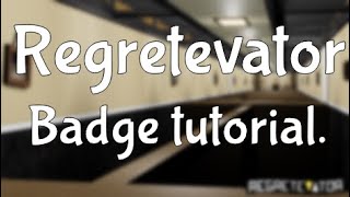 Regretevator Badges Tutorial [upl. by Bria184]