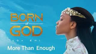 Ada Ehi  More Than Enough  BORN OF GOD [upl. by Nnaeus]