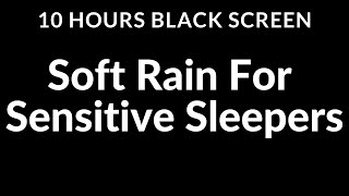 Escape Insomnia Soft Rain Sounds for Sensitive Sleepers  10 Hour Black Screen [upl. by Ecadnak22]