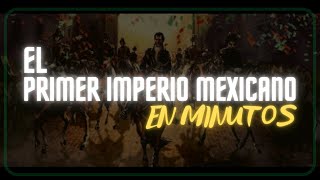 EL PRIMER IMPERIO MEXICANO en minutos [upl. by Esalb922]