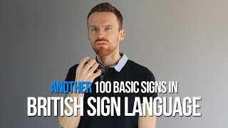 Another 100 Basic Signs in British Sign Language BSL [upl. by Yeldarb]