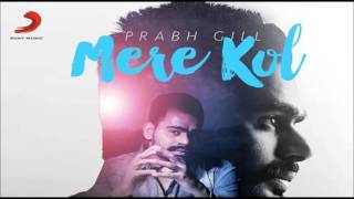 Prabh Gill  Mere Kol  Latest Punjabi Song 2015 [upl. by Aicatsanna203]